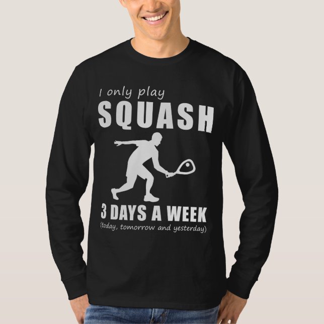 Smash and Laugh - I Only Play My Squash 3 Days a W T-Shirt (Front)