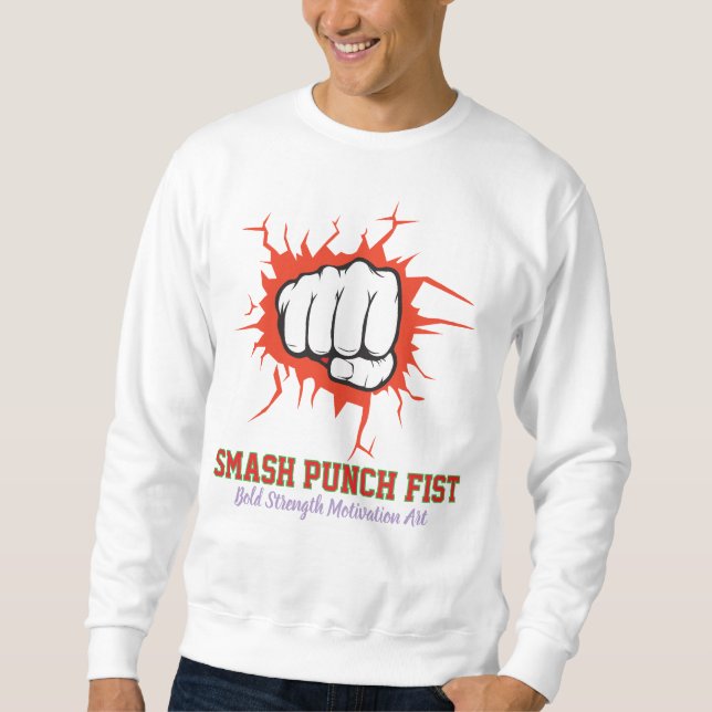 Smash Punch Fist – Bold Strength Motivation Art Sweatshirt (Front)