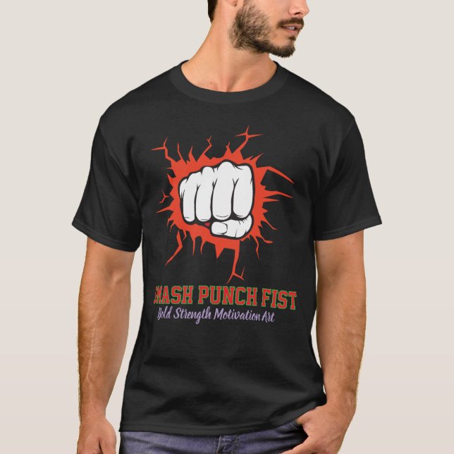 Smash Punch Fist – Bold Strength Motivation Art T-Shirt (Front)