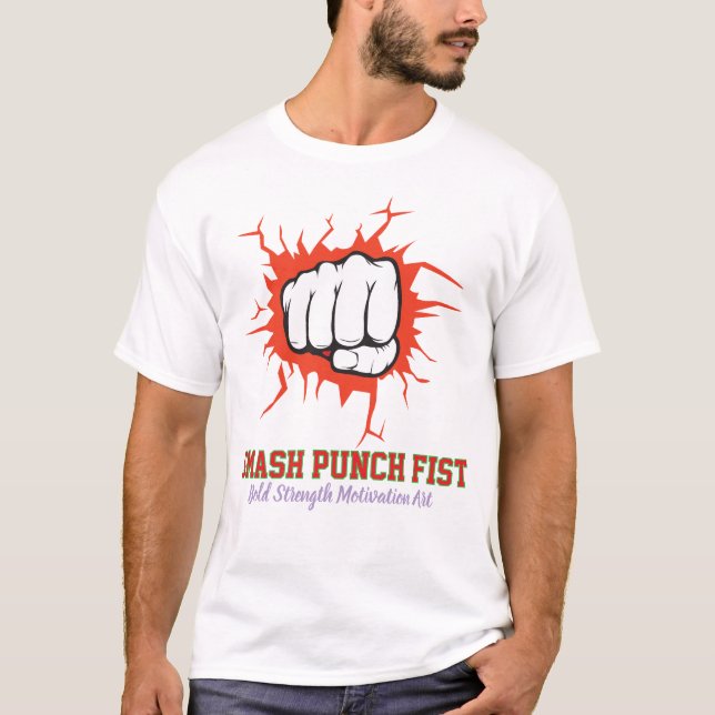 Smash Punch Fist – Bold Strength Motivation Art T-Shirt (Front)