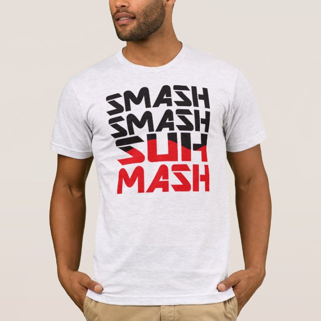 SMASH SMASH SUH-MASH! T-Shirt (Front)