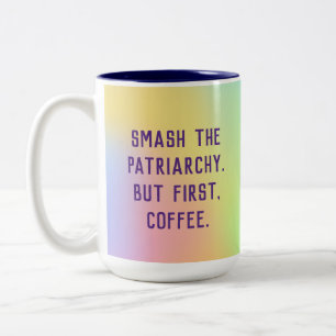 "Smash The Patriarchy. But First, Coffee." Two-Ton Two-Tone Coffee Mug