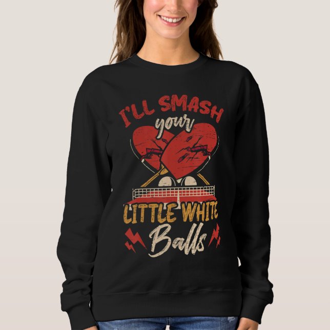 Smash Your Balls Funny Table Tennis Player Sweatshirt (Front)