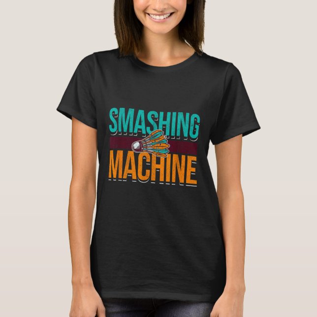 Smashing Machine Shuttle Retro Birdie Badminton  T-Shirt (Front)