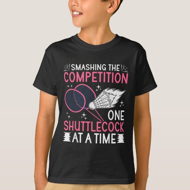 Smashing The Competition Badminton Player Shuttle  T-Shirt (Front)