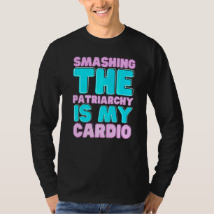 Smashing The Patriarchy Is My Cardio Feminism Rig T-Shirt
