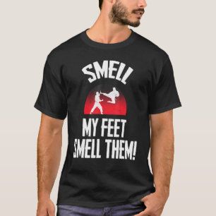 Smell My Feet Smell Them Cool Karate My Feet Karat T-Shirt