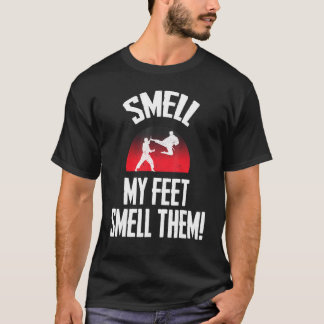 Smell My Feet Smell Them Cool Karate My Feet Karat T-Shirt
