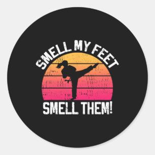 Smell My Feet Smell Them Karate Girl Martial Arts  Classic Round Sticker
