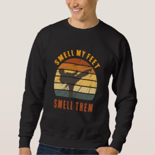 Smell My Feet Smell Them Karate Martial Designs  6 Sweatshirt