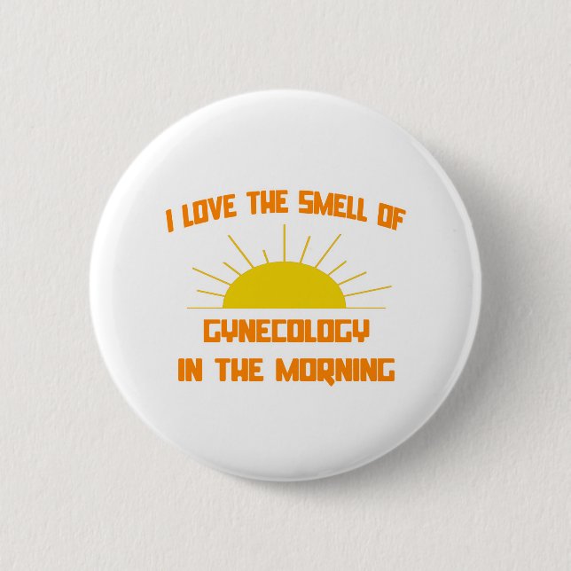 Smell of Gynecology in the Morning 6 Cm Round Badge (Front)