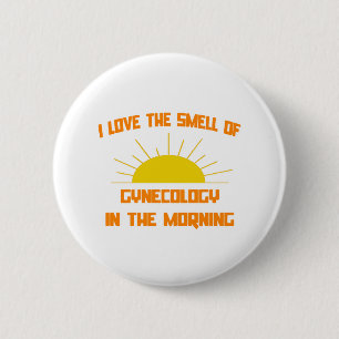 Smell of Gynecology in the Morning 6 Cm Round Badge