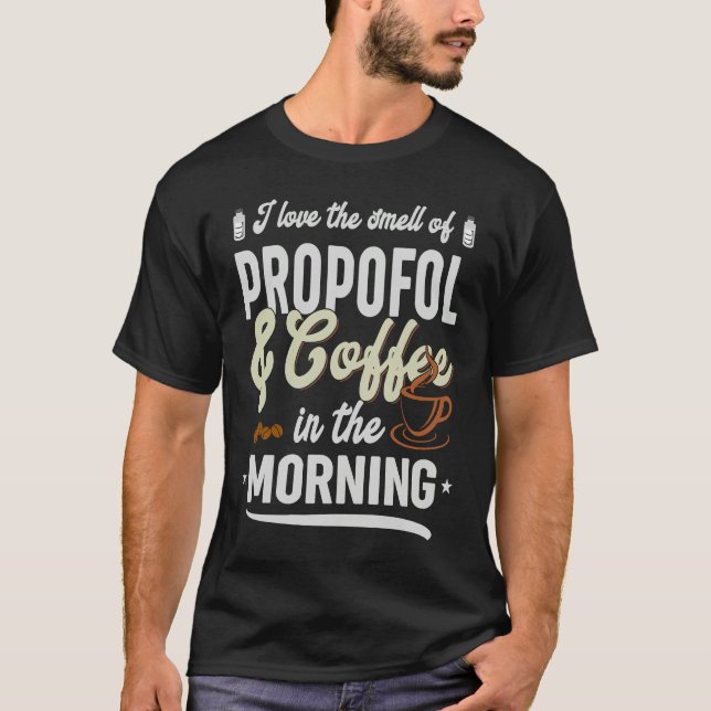 Smell of Propofol and Coffee   Anesthesia Nurse T-Shirt (Front)