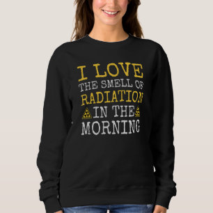 Smell Of Radiation Radioactive Nuclear Engineer Po Sweatshirt