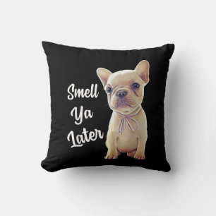 Smell Ya Later Funny French Bulldog Gift Cushion