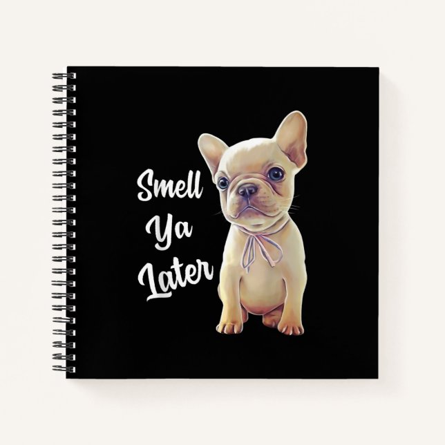 Smell Ya Later Funny French Bulldog Gift Notebook (Front)