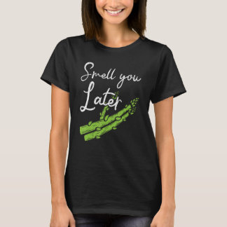 Smell You Later Asparagus Vegetable Vegetarian T-Shirt