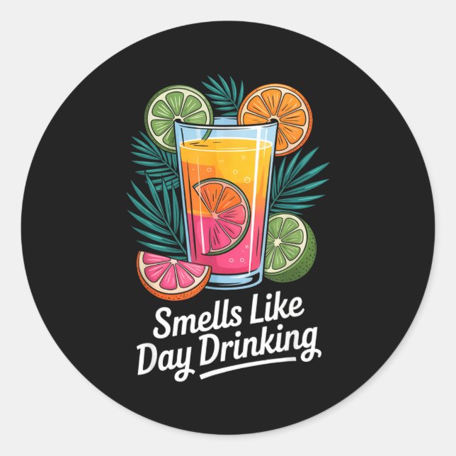 Smells Like Day Drinking _4  Classic Round Sticker (Front)