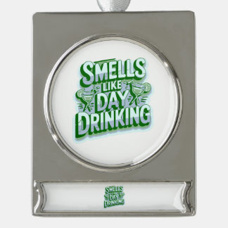 Smells Like Day Drinking Silver Plated Banner Ornament