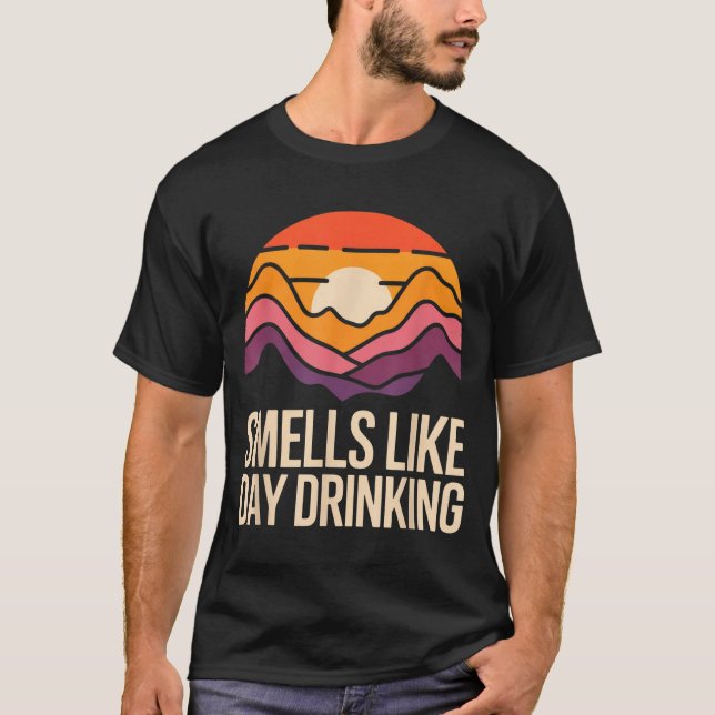 Smells Like Day Drinking  T-Shirt (Front)