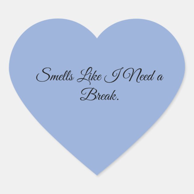 Smells Like I Need a Break. Heart Sticker (Front)