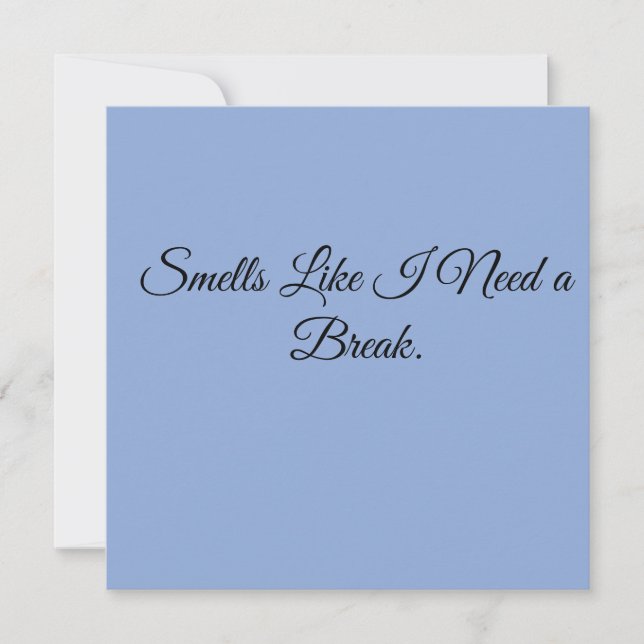 Smells Like I Need a Break. Invitation (Front)