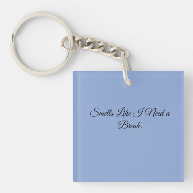 Smells Like I Need a Break. Key Ring (Front)