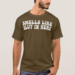 smells like in here Offensive Funny Adult Humour 1 T-Shirt