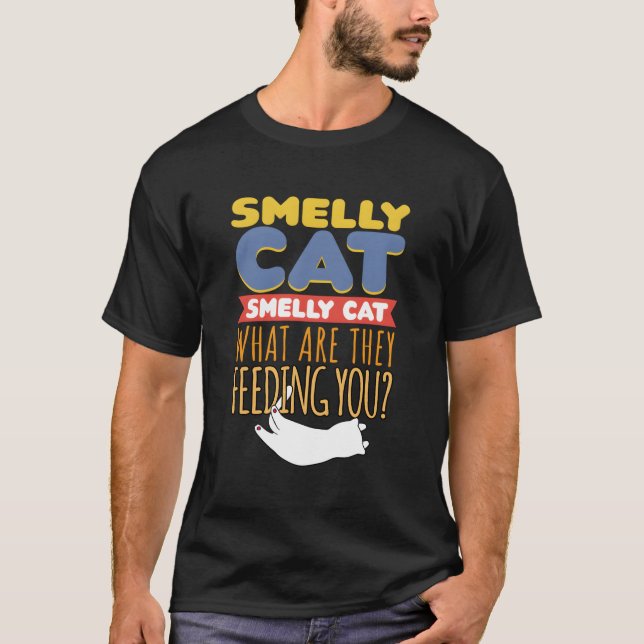 Smelly Cat Sarcasm Quote For Humourous Cat Owner T-Shirt (Front)