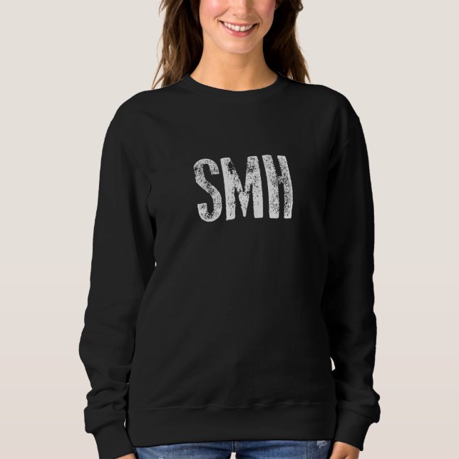 SMH Internet Slang Meme Sweatshirt (Front)
