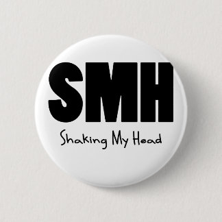 SMH Shaking My Head 6 Cm Round Badge