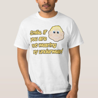 Smile, if you are not wearing any underwear! T-Shirt
