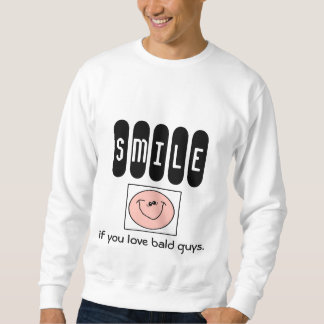 SMILE if you love bald guys. (caucasian version) Sweatshirt