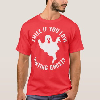 Smile if you Love Hunting Ghosts Funny Paranormal T-Shirt