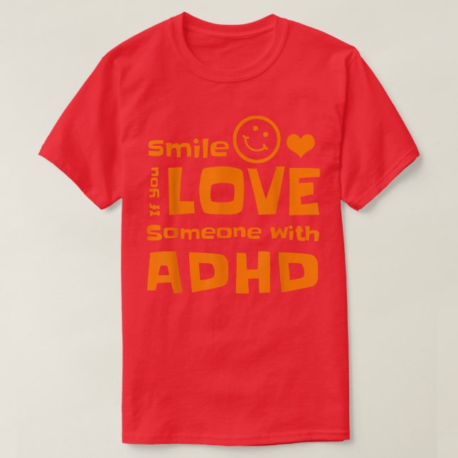 Smile If You Love Someone With ADHD Tshirt  (Design Front)