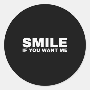 Smile If You Want Me  Classic Round Sticker