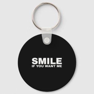 Smile If You Want Me Key Ring