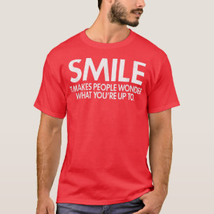 Smile It Makes People Wonder Sarcastic Humour Funn T-Shirt