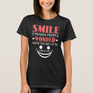 Smile It Makes People Wonder What You're Up To Smi T-Shirt