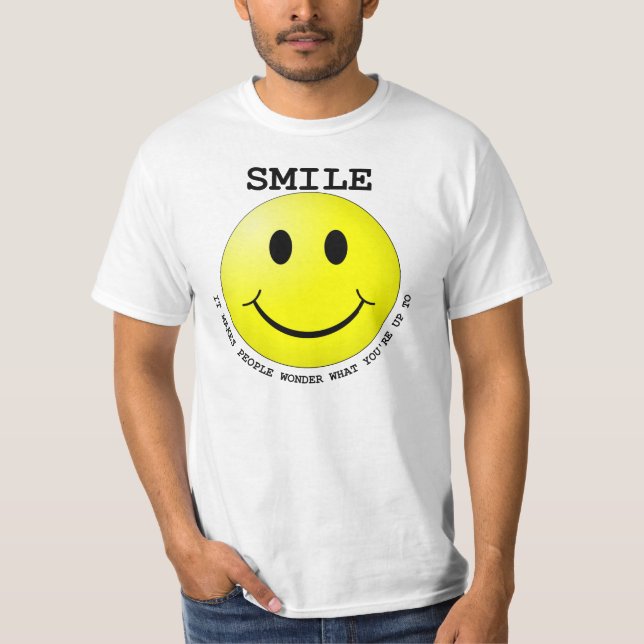 SMILE  IT MAKES PEOPLE WONDER WHAT YOU'RE UP TO T-Shirt (Front)