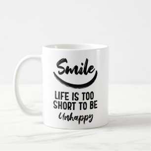 Smile life is too short to be unhappy motivational coffee mug