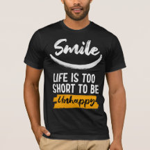 Smile life is too short to be unhappy