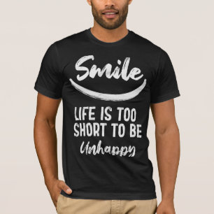 Smile life is too short to be unhappy  T-Shirt
