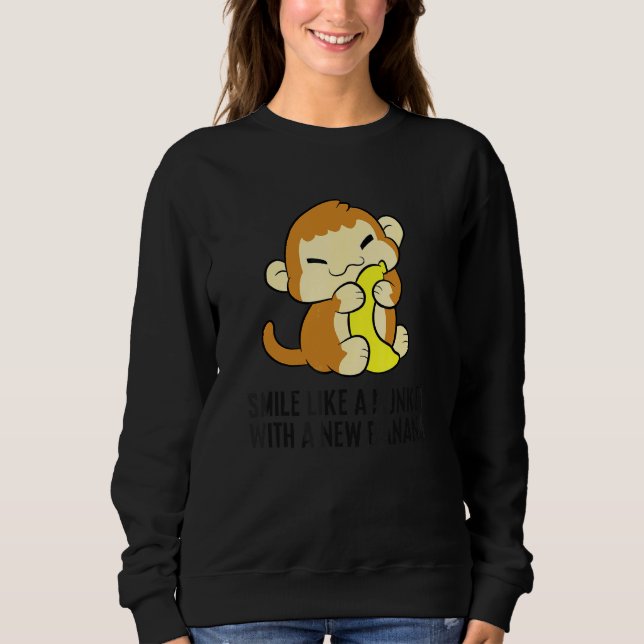 Smile Like A Monkey With A New Banana Sweatshirt (Front)