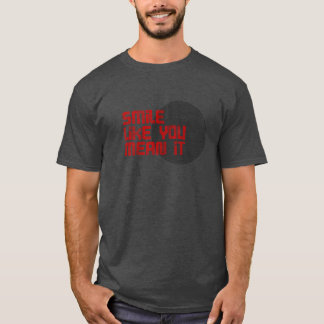 Smile like you mean it T-Shirt