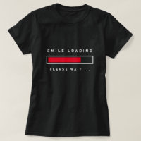Smile Loading Funny T-Shirt Please Wait Playful