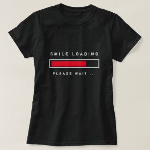 Smile Loading Funny T-Shirt Please Wait Playful
