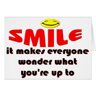 Smile - Make people wonder what your up to