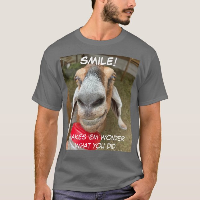 SMILE! Makes 'em wonder what you did T-Shirt (Front)