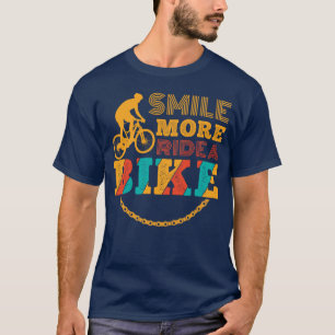 Smile more ride a bike Bicyclist Cyclist Bicycle T-Shirt